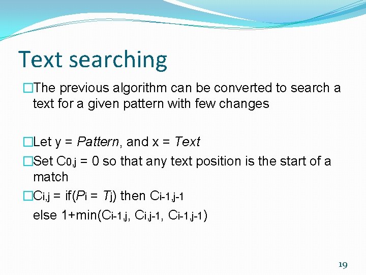 Text searching �The previous algorithm can be converted to search a text for a