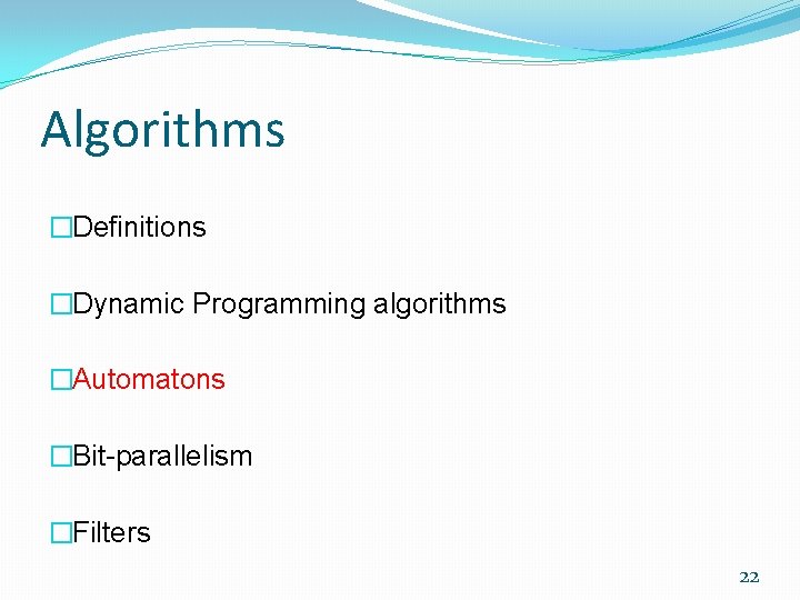 Algorithms �Definitions �Dynamic Programming algorithms �Automatons �Bit-parallelism �Filters 22 