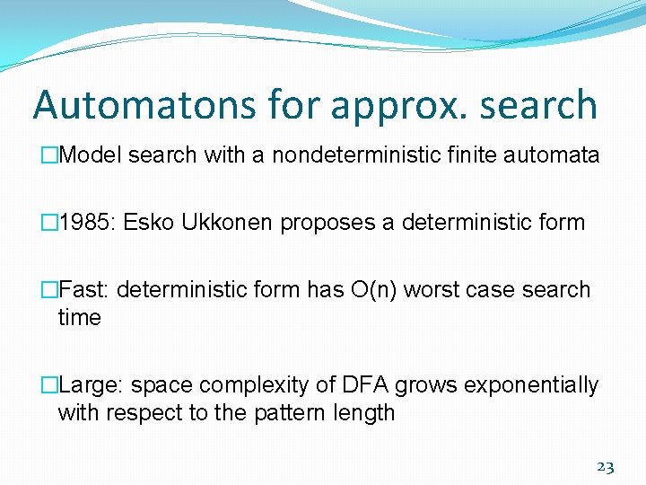Automatons for approx. search �Model search with a nondeterministic finite automata � 1985: Esko