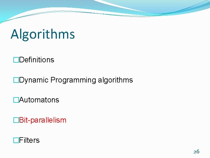 Algorithms �Definitions �Dynamic Programming algorithms �Automatons �Bit-parallelism �Filters 26 