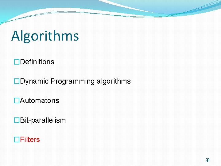 Algorithms �Definitions �Dynamic Programming algorithms �Automatons �Bit-parallelism �Filters 31 