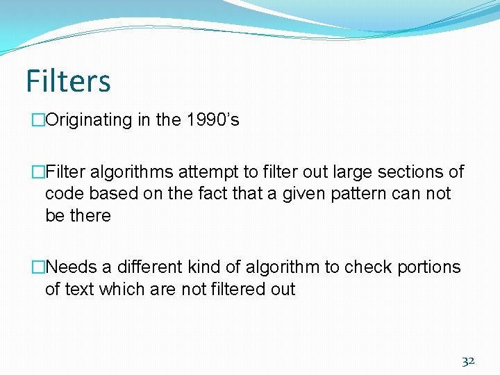 Filters �Originating in the 1990’s �Filter algorithms attempt to filter out large sections of