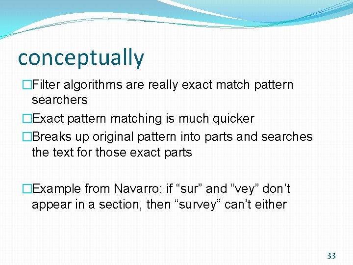 conceptually �Filter algorithms are really exact match pattern searchers �Exact pattern matching is much