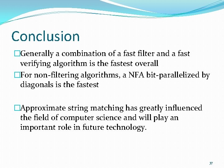 Conclusion �Generally a combination of a fast filter and a fast verifying algorithm is