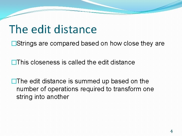 The edit distance �Strings are compared based on how close they are �This closeness