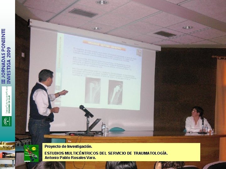 III JORNADAS PONIENTE INVESTIGA 2009 Proyecto de Investigación. ESTUDIOS MULTICÉNTRICOS DEL SERVICIO DE TRAUMATOLOGÍA.