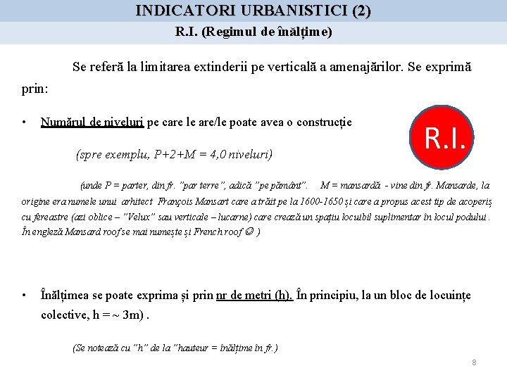 INDICATORI URBANISTICI (2) R. I. (Regimul de înălțime) Se referă la limitarea extinderii pe