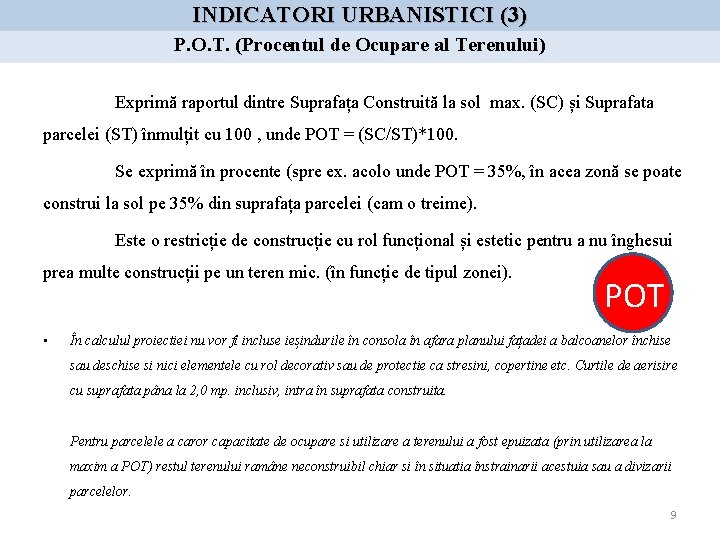 INDICATORI URBANISTICI (3) P. O. T. (Procentul de Ocupare al Terenului) Exprimă raportul dintre