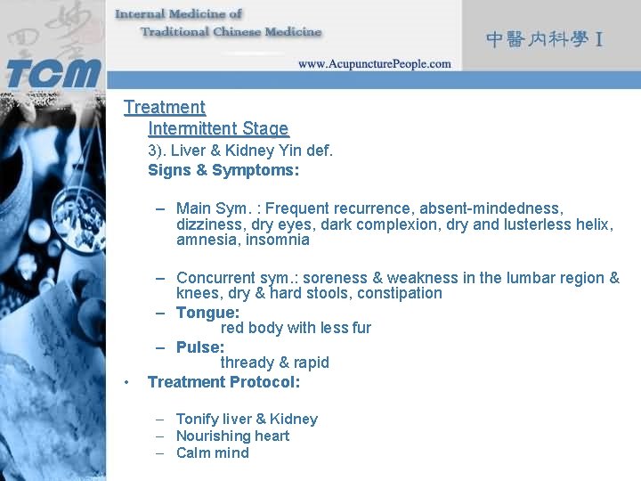 Treatment Intermittent Stage 3). Liver & Kidney Yin def. Signs & Symptoms: – Main