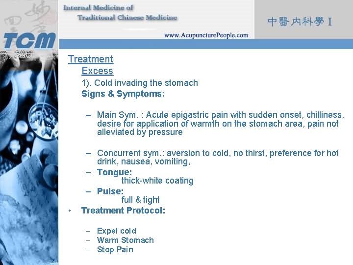 Treatment Excess 1). Cold invading the stomach Signs & Symptoms: – Main Sym. :