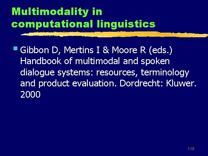 Multimodality in computational linguistics § Gibbon D, Mertins I & Moore R (eds. )