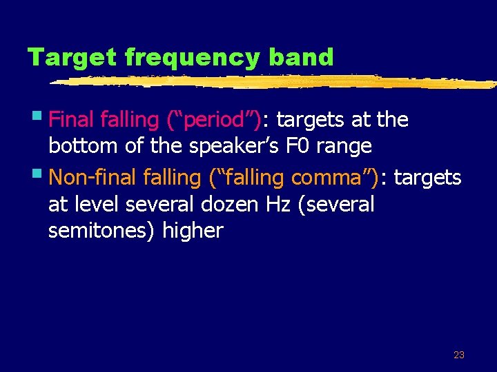 Target frequency band § Final falling (“period”): targets at the bottom of the speaker’s