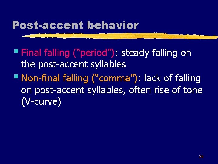Post-accent behavior § Final falling (“period”): steady falling on the post-accent syllables § Non-final