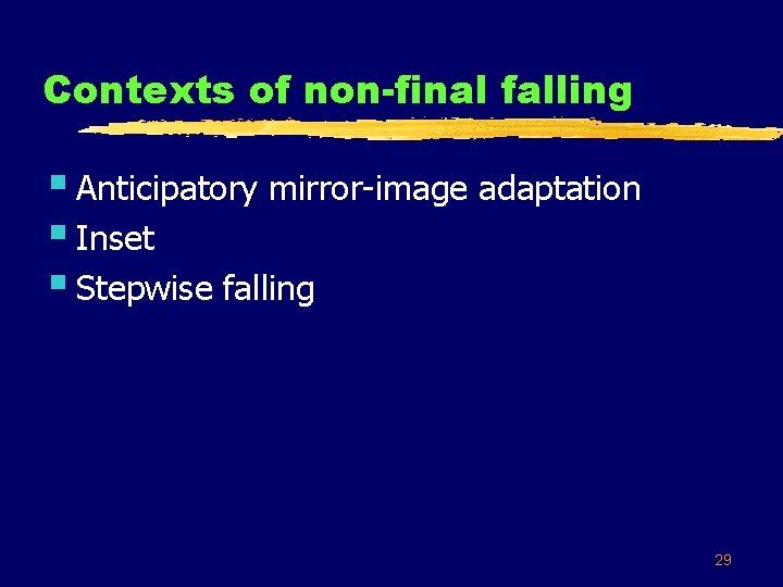 Contexts of non-final falling § Anticipatory mirror-image adaptation § Inset § Stepwise falling 29