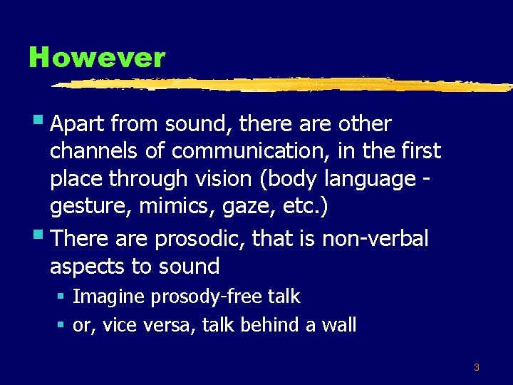 However § Apart from sound, there are other channels of communication, in the first