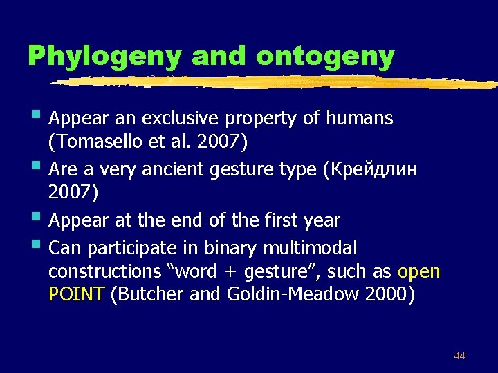 Phylogeny and ontogeny § Appear an exclusive property of humans § § § (Tomasello