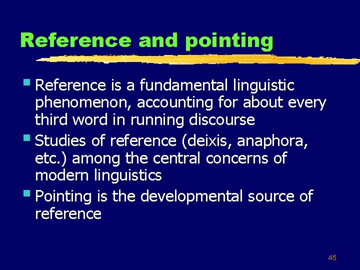 Reference and pointing § Reference is a fundamental linguistic phenomenon, accounting for about every