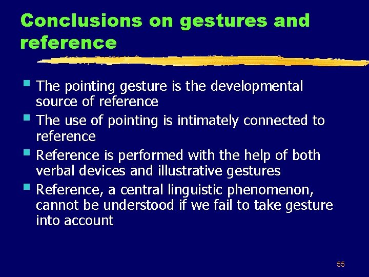 Conclusions on gestures and reference § The pointing gesture is the developmental § §
