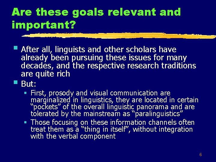 Are these goals relevant and important? § After all, linguists and other scholars have