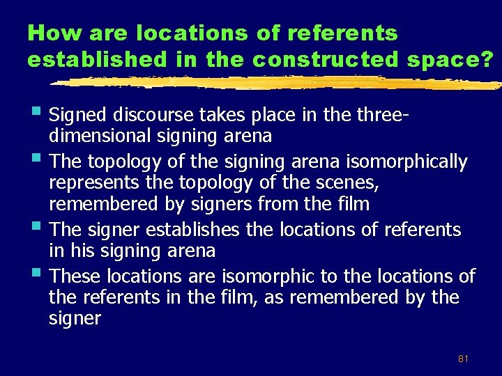 How are locations of referents established in the constructed space? § Signed discourse takes