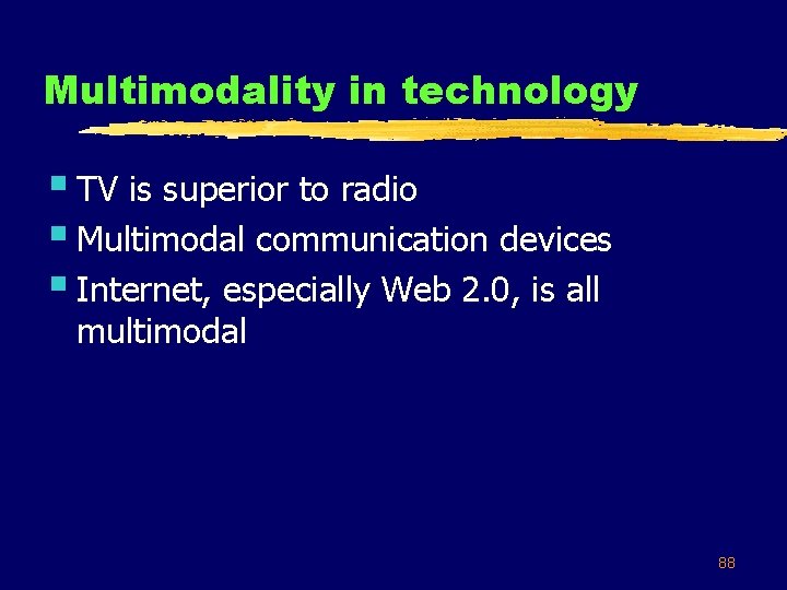 Multimodality in technology § TV is superior to radio § Multimodal communication devices §