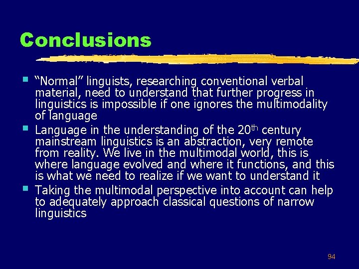 Conclusions § § § “Normal” linguists, researching conventional verbal material, need to understand that