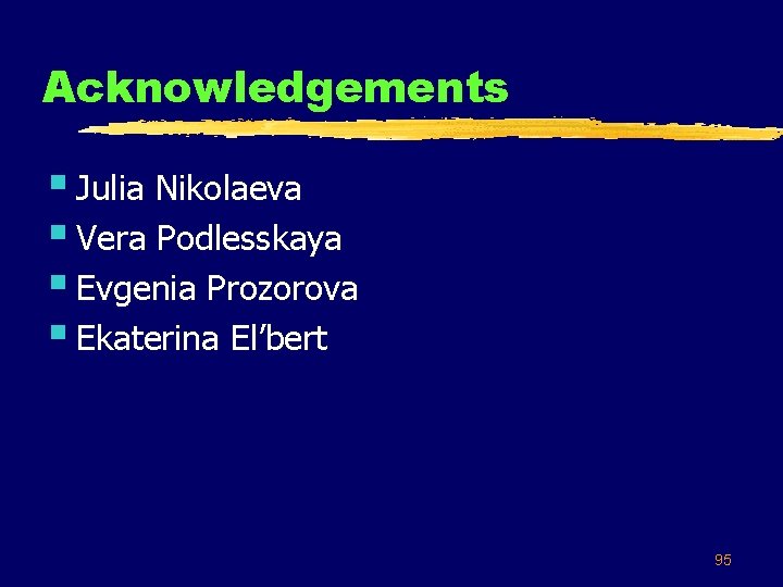 Acknowledgements § Julia Nikolaeva § Vera Podlesskaya § Evgenia Prozorova § Ekaterina El’bert 95