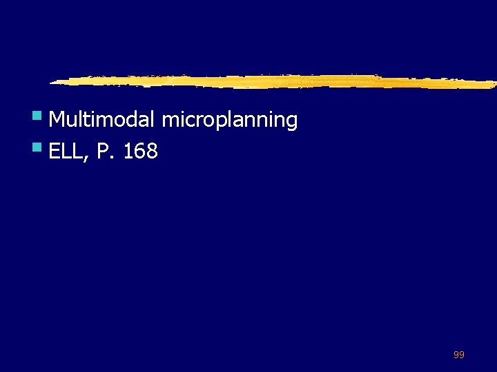§ Multimodal microplanning § ELL, P. 168 99 