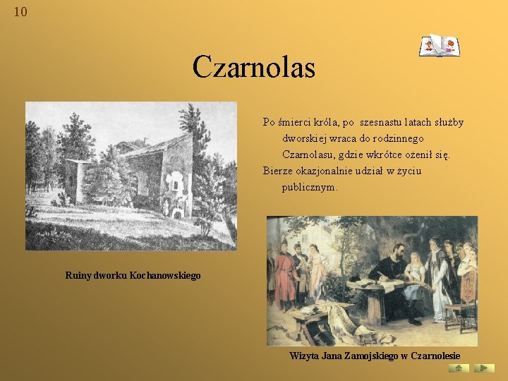 10 Czarnolas Po śmierci króla, po szesnastu latach służby dworskiej wraca do rodzinnego Czarnolasu,