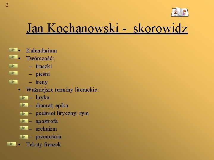 2 Jan Kochanowski - skorowidz • Kalendarium • Twórczość: – fraszki – pieśni –