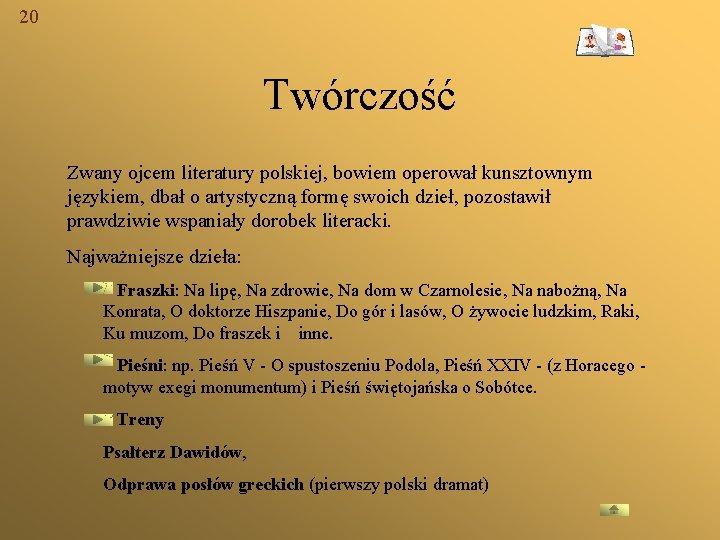 20 Twórczość Zwany ojcem literatury polskiej, bowiem operował kunsztownym językiem, dbał o artystyczną formę