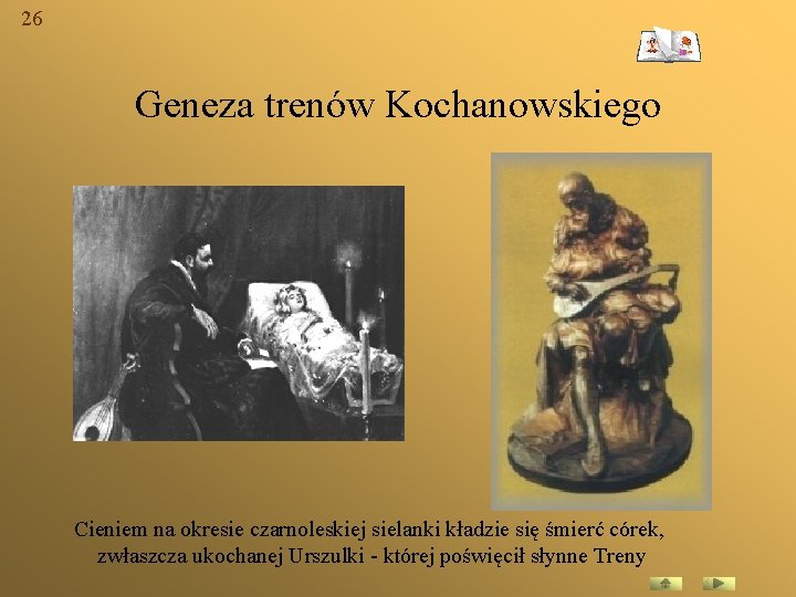 26 Geneza trenów Kochanowskiego Cieniem na okresie czarnoleskiej sielanki kładzie się śmierć córek, zwłaszcza