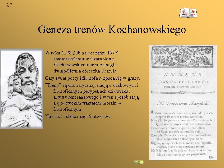 27 Geneza trenów Kochanowskiego W roku 1578 (lub na początku 1579) zamieszkałemu w Czarnolesie