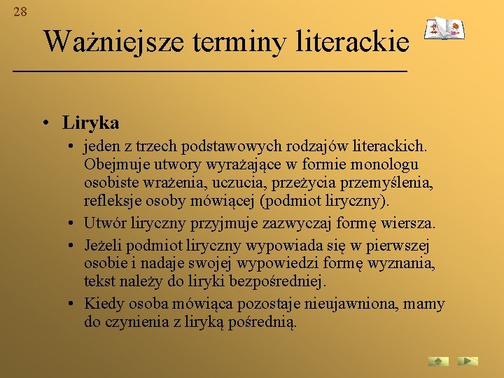 28 Ważniejsze terminy literackie • Liryka • jeden z trzech podstawowych rodzajów literackich. Obejmuje