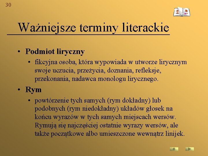 30 Ważniejsze terminy literackie • Podmiot liryczny • fikcyjna osoba, która wypowiada w utworze