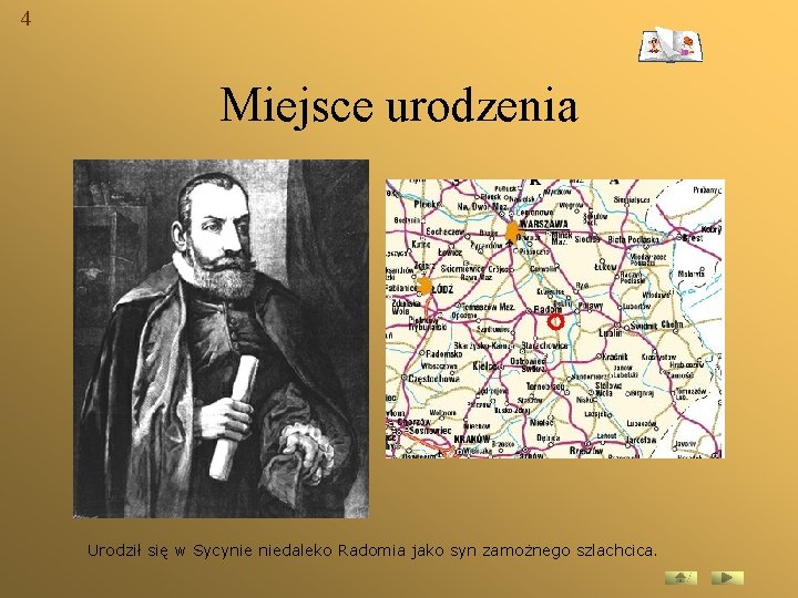 4 Miejsce urodzenia Urodził się w Sycynie niedaleko Radomia jako syn zamożnego szlachcica. 