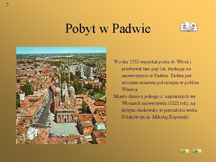 7 Pobyt w Padwie . W roku 1552 wyjechał poeta do Włoch i przebywał