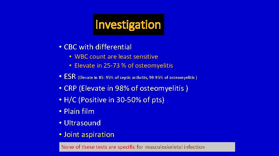 Investigation • CBC with differential • WBC count are least sensitive • Elevate in