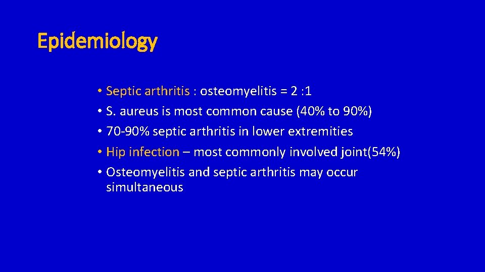 Epidemiology • Septic arthritis : osteomyelitis = 2 : 1 • S. aureus is
