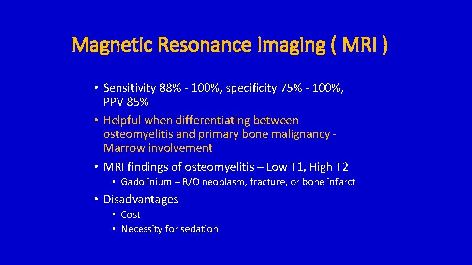 Magnetic Resonance Imaging ( MRI ) • Sensitivity 88% - 100%, specificity 75% -