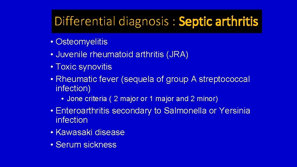 Differential diagnosis : Septic arthritis • Osteomyelitis • Juvenile rheumatoid arthritis (JRA) • Toxic