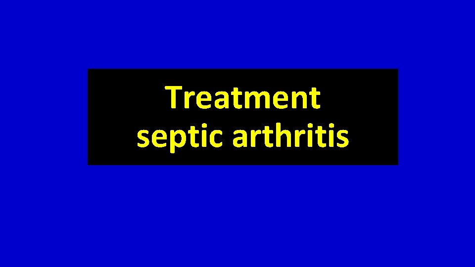 Treatment septic arthritis 