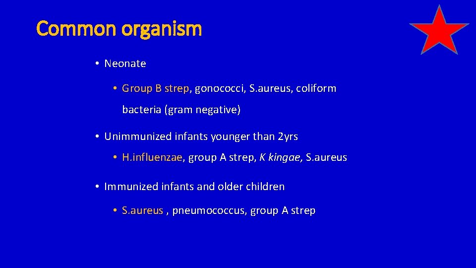 Common organism • Neonate • Group B strep, gonococci, S. aureus, coliform bacteria (gram
