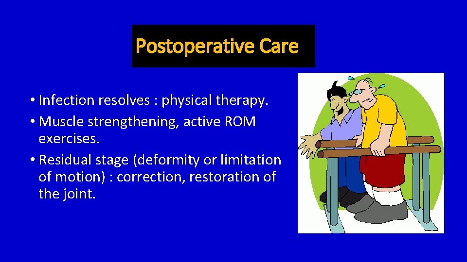 Postoperative Care • Infection resolves : physical therapy. • Muscle strengthening, active ROM exercises.