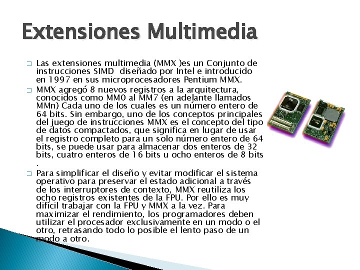 Extensiones Multimedia � � � Las extensiones multimedia (MMX )es un Conjunto de instrucciones