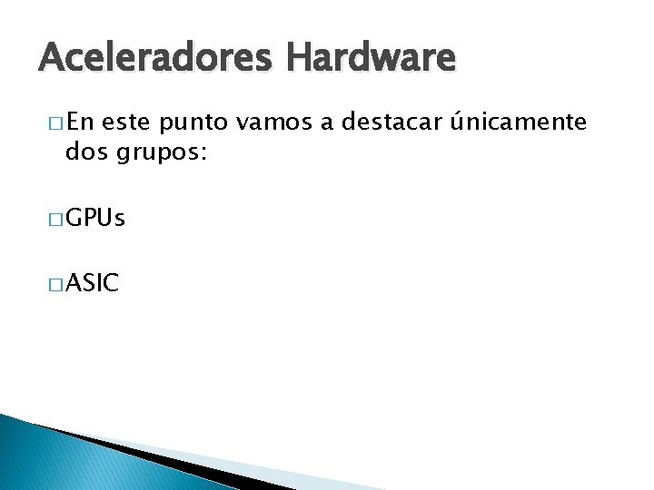 Aceleradores Hardware � En este punto vamos a destacar únicamente dos grupos: � GPUs