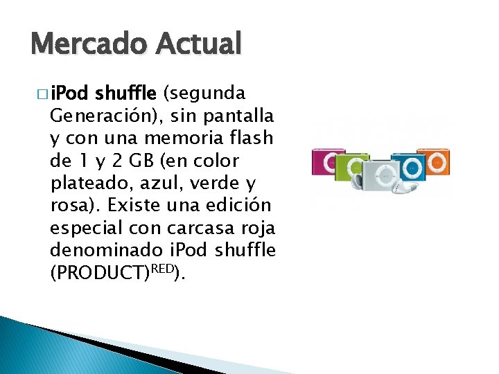 Mercado Actual � i. Pod shuffle (segunda Generación), sin pantalla y con una memoria