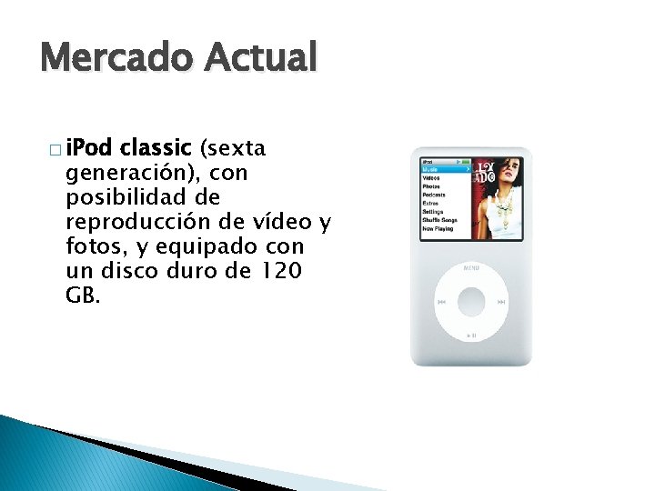 Mercado Actual � i. Pod classic (sexta generación), con posibilidad de reproducción de vídeo