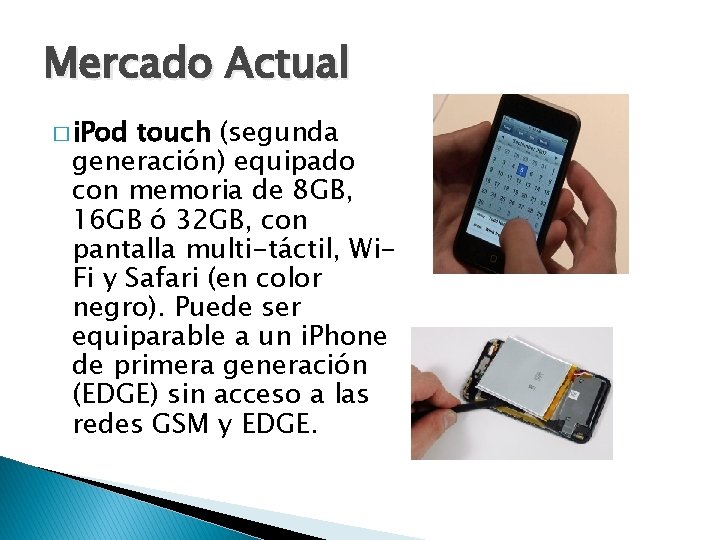 Mercado Actual � i. Pod touch (segunda generación) equipado con memoria de 8 GB,