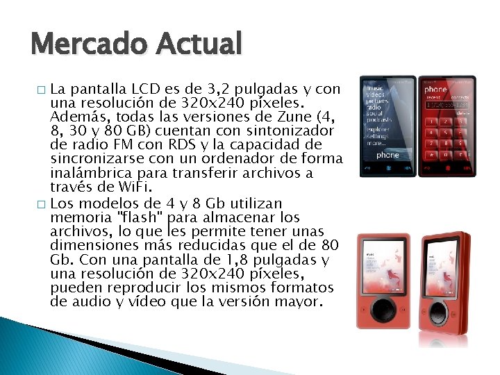 Mercado Actual La pantalla LCD es de 3, 2 pulgadas y con una resolución